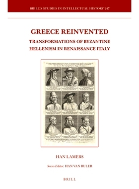 预订 Greece Reinvented: Transformations of Byzantine Hellenism in Renaissance Italy 重塑希腊：意大利文艺复兴时期拜占庭希