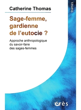 预订 Sage-femme, gardienne de l’eutocie ? : approche anthropologique du savoir-faire des sages-femmes 助产士，自由的守