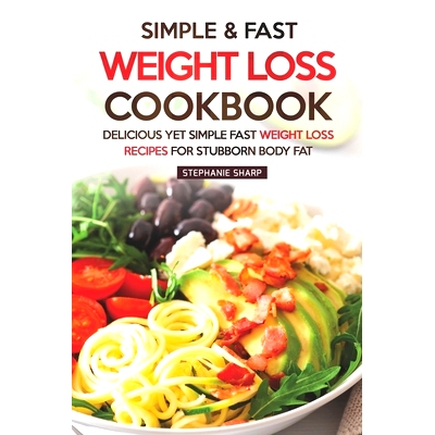 预订 Simple & Fast Weight Loss Cookbook: Delicious Yet Simple Fast Weight Loss Recipes for Stubborn Body Fat: 9781687117