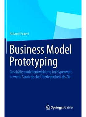 预订 Business Model Prototyping: Geschäftsmodellentwicklung im Hyperwettbewerb.  Strategische Überlegenheit als Ziel