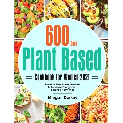 预订 Plant Based Cookbook for Women 2021: 600-Day Essential Plant Based Recipes to Increase Energy and Balance Hormones