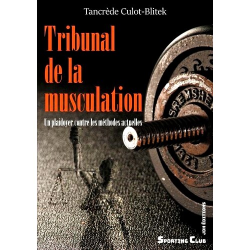 预订 Tribunal de la musculation : un plaidoyer contre les méthodes actuelles 健美法庭：对现行方法的抗辩: 9782381271149