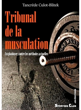 预订 Tribunal de la musculation : un plaidoyer contre les méthodes actuelles 健美法庭：对现行方法的抗辩: 9782381271149
