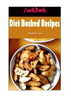 预订 Diet Backed Recipes: 101 Delicious, Nutritious, Low Budget, Mouthwatering Diet Backed Recipes Cookbook: 97815329479