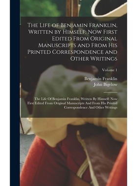 预订 The Life of Benjamin Franklin, Written by Himself: Now First Edited From Original Manuscripts and From His Printed
