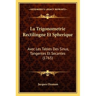 预订 La Trigonometrie Rectilingne Et Spherique: Avec Les Tables Des Sinus, Tangentes Et Secantes (1765): 9781166327798
