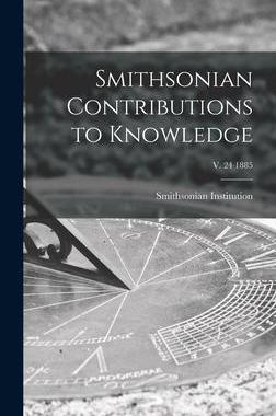 [预订]Smithsonian Contributions to Knowledge; v. 24 1885 9781013461767