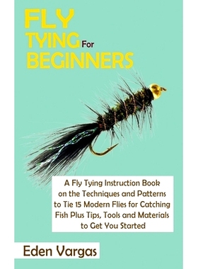 预订 Fly Tying for Beginners: A Fly Tying Instruction Book on the Techniques and Patterns to Tie 15 Modern Flies for Cat