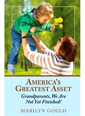 预订 America’s Greatest Asset: Grandparents, We Are Not Yet Finished!: 9781500953225