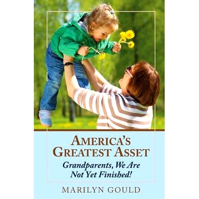 预订 America’s Greatest Asset: Grandparents, We Are Not Yet Finished!: 9781500953225