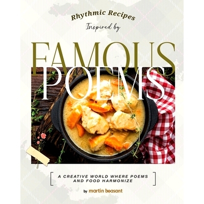 预订 Rhythmic Recipes Inspired by Famous Poems: A Creative World Where Poems and Food Harmonize: 9798326702036