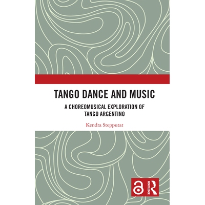 预订 Tango Dance and Music: A Choreomusical Exploration of Tango Argentino 探戈舞蹈与音乐：阿根廷探戈的合唱探索: 9781032