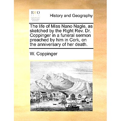 预订 The Life of Miss Nano Nagle, as Sketched by the Right REV. Dr. Coppinger in a Funeral Sermon Preached by Him in Cor