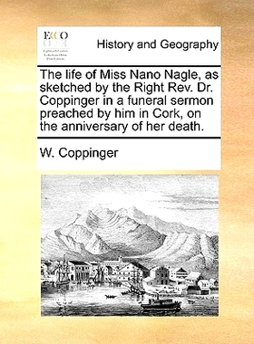 预订 The Life of Miss Nano Nagle, as Sketched by the Right REV. Dr. Coppinger in a Funeral Sermon Preached by Him in Cor