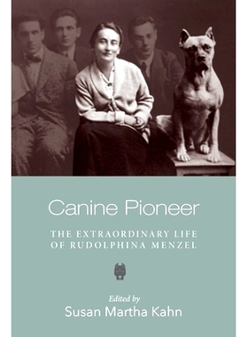 预订 Canine Pioneer: The Extraordinary Life of Rudolphina Menzel 犬之先驱:露丝·门泽尔非凡人生: 9781684581214