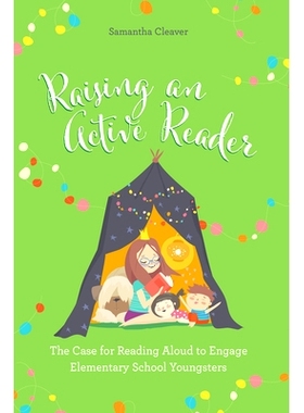 预订 Raising an Active Reader: The Case for Reading Aloud to Engage Elementary School Youngsters 培养积极的读者:通过大声