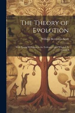[预订]The Theory of Evolution: With Special Reference to the Evidence Upon Which it is Founded 9781020862847