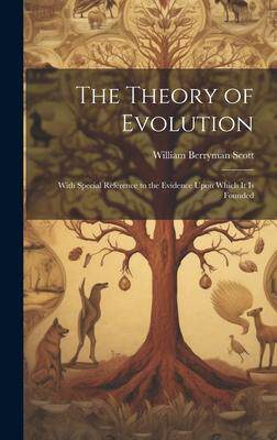 [预订]The Theory of Evolution: With Special Reference to the Evidence Upon Which it is Founded 9781020862847