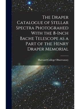 预订 The Draper Catalogue of Stellar Spectra Photograhed With the 8-inch Bache Telescope as a Part of the Henry Draper M