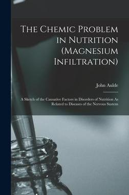 [预订]The Chemic Problem in Nutrition (Magnesium Infiltration): A Sketch of the Causative Factors in Disor 9781017128543