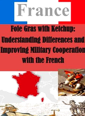 预订 Foie Gras with Ketchup: Understanding Differences and Improving Military Cooperation with the French: 9781500383930