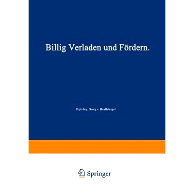 预订 Billig Verladen und Fördern: Die maßgebenden Gesichtspunkte für die Schaffung von Neuanlagen nebst Beschreibung