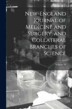 [预订]New-England Journal of Medicine and Surgery, and Collateral Branches of Science; Volume 10 9781019073537