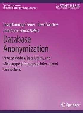 预订 Database Anonymization: Privacy Models, Data Utility, and Microaggregation-based Inter-model Connections