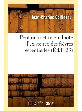 预订 Peut-On Mettre En Doute l’Existence Des Fièvres Essentielles 我们能怀疑原发性发烧的存在吗？: 9782016182123