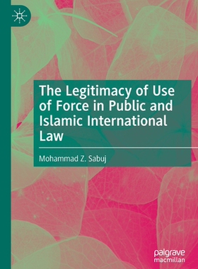 【预订】The Legitimacy of Use of Force in Public and Islamic International L 9783030773007