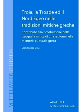 预订 Troia, la Troade ed il Nord Egeo nelle tradizioni mitiche greche: Contributo alla ricostruzione della geografia mit