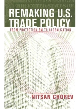 预订 Remaking U.S. Trade Policy: From Protectionism to Globalization 重塑美国贸易政策：从保护主义到全球化: 9780801445750
