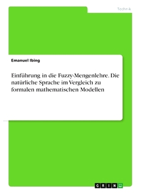 预订 Einführung in die Fuzzy-Mengenlehre. Die natürliche Sprache im Vergleich zu formalen mathematischen Modellen: 978