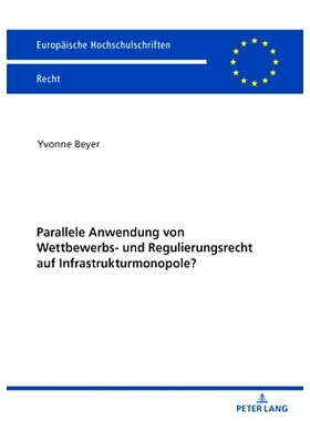 预订 Parallele Anwendung Von Wettbewerbs- Und Regulierungsrecht Auf Infrastrukturmonopole?: 9783631843987