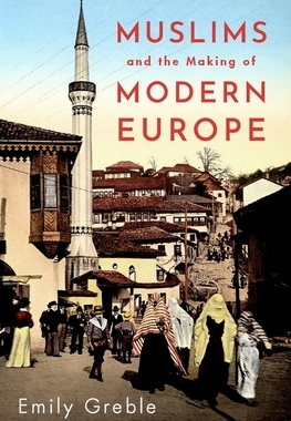 【预订】Muslims and the Making of Modern Europe 9780197538807