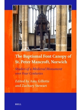 预订 The Baptismal Font Canopy of St. Peter Mancroft, Norwich: Studies of a Medieval Monument over Four Centuries 诺里奇