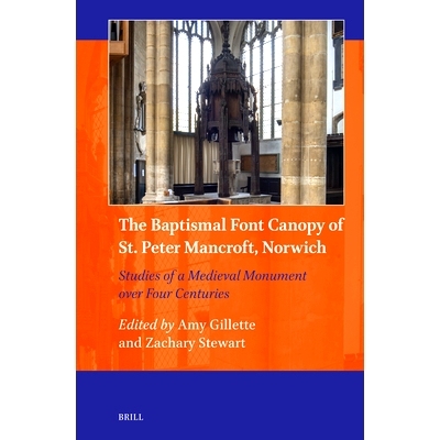 预订 The Baptismal Font Canopy of St. Peter Mancroft, Norwich: Studies of a Medieval Monument over Four Centuries 诺里奇
