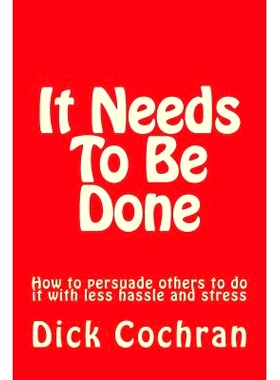 预订 It Needs To Be Done: How to persuade others to do it with less hassle and stress: 9780996508605