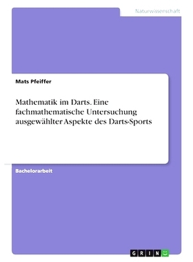 预订 Mathematik im Darts. Eine fachmathematische Untersuchung ausgewählter Aspekte des Darts-Sports: 9783389034675