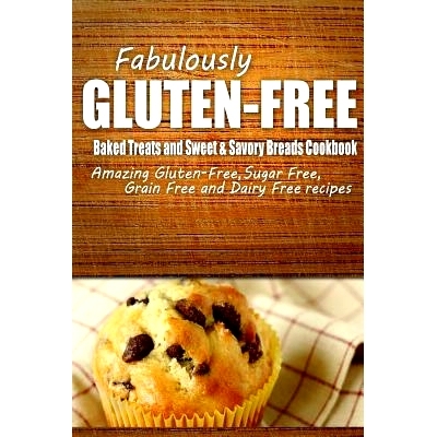 预订 Fabulously Gluten-Free - Baked Treats and Sweet & Savory Breads Cookbook: Yummy Gluten-Free Ideas for Celiac Diseas