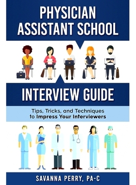 预订 Physician Assistant School Interview Guide: Tips, Tricks, and Techniques to Impress Your Interviewers: 978173207600