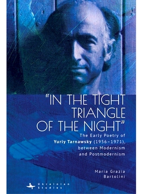 预订 “In the Tight Triangle of the Night”: The Early Poetry of Yuriy Tarnawsky (1956–1971), between Modernism and Pos