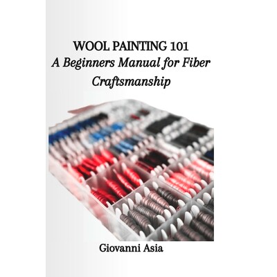 预订 Wool Painting 101: A Beginners Manual for Fiber Craftsmanship: 9798865886891