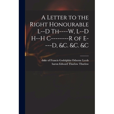 预订 A Letter to the Right Honourable L--d Th----w, L--d H--h C--------r of E----d, &c. &c. &c: 9781014067357
