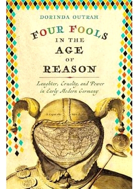 预订 Four Fools in the Age of Reason: Laughter, Cruelty, and Power in Early Modern Germany 理性时代的四个傻瓜：现代早期
