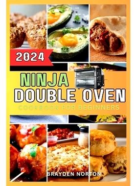预订 Ninja Double Oven Cookbook For Beginners: Your Comprehensive Guide to Mastering Basic Operations to Meal Prepping -