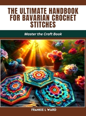 预订 The Ultimate Handbook for Bavarian Crochet Stitches: Master the Craft Book: 9798882731532
