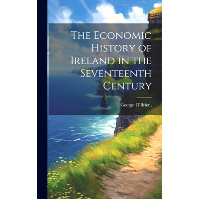 预订 The Economic History of Ireland in the Seventeenth Century: 9781019618080