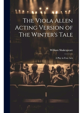 预订 The Viola Allen Acting Version of The Winter’s Tale: A Play in Four Acts: 9781021986429
