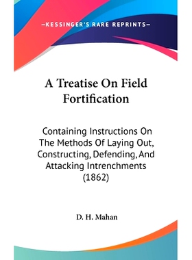 预订 A Treatise On Field Fortification: Containing Instructions On The Methods Of Laying Out, Constructing, Defending, A